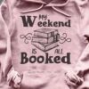 My Weekend is all booked hoodie T-shirt 4