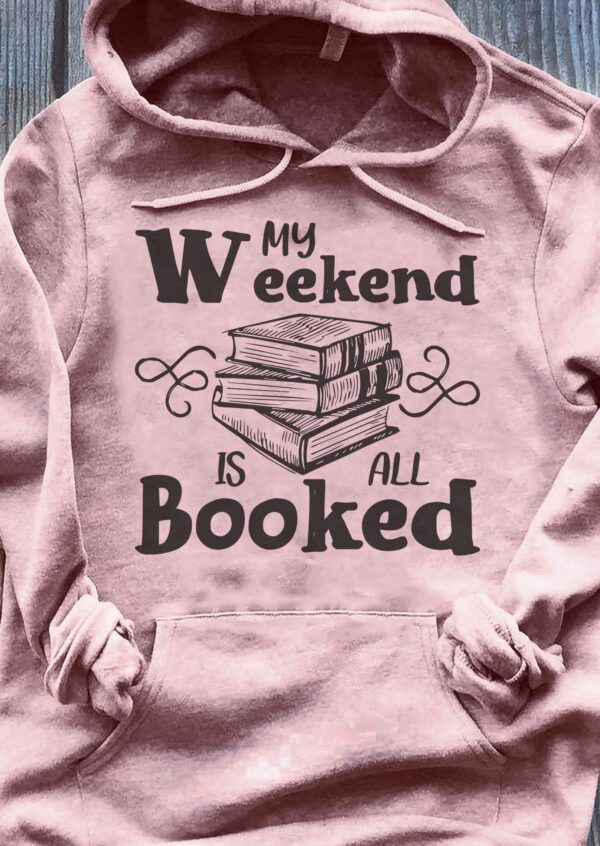 My Weekend is all booked hoodie T-shirt 1