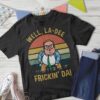 Well, La-Dee Frickin' Da T-shirt 3