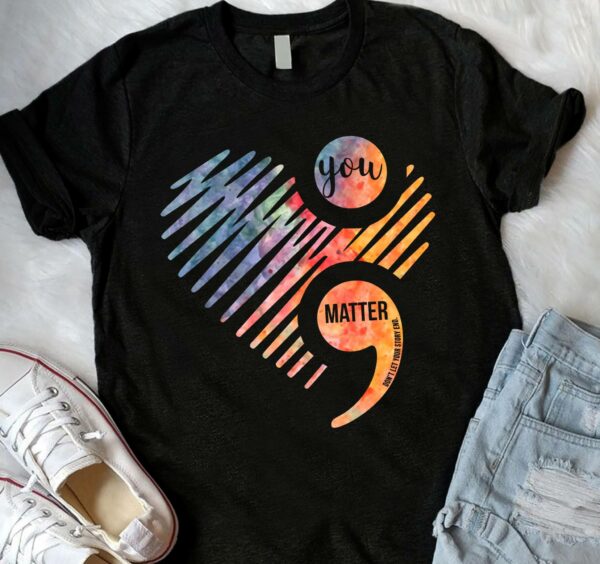 You Matter Don't Let Your Story End T-shirt 1