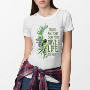 I Garden So I Don’t Choke People Save A Life Send Mulch shirt 7